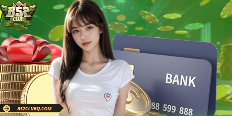 Đa dạng lựa chọn nạp tiền B52club, tiện lợi và linh hoạt