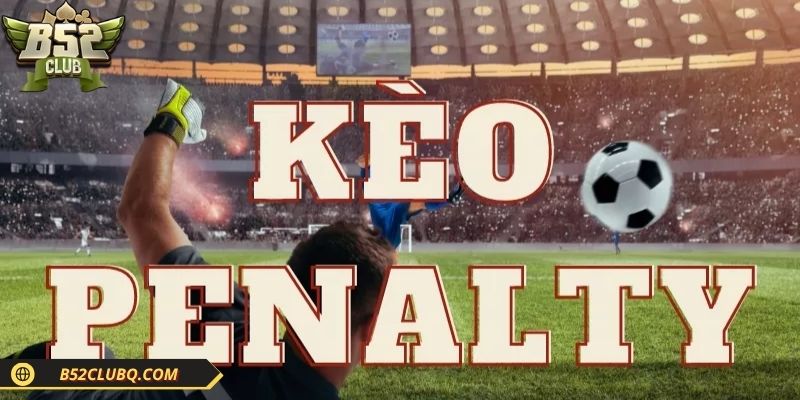 Giải thích sơ bộ kèo cược luân lưu bóng đá