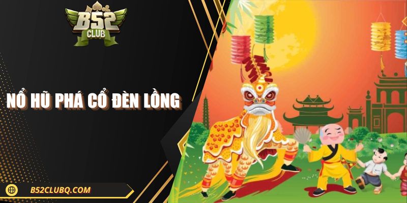 Nổ Hũ Phá Cổ Đèn Lồng| Quay Slot Vui, Rinh Thưởng Khủng