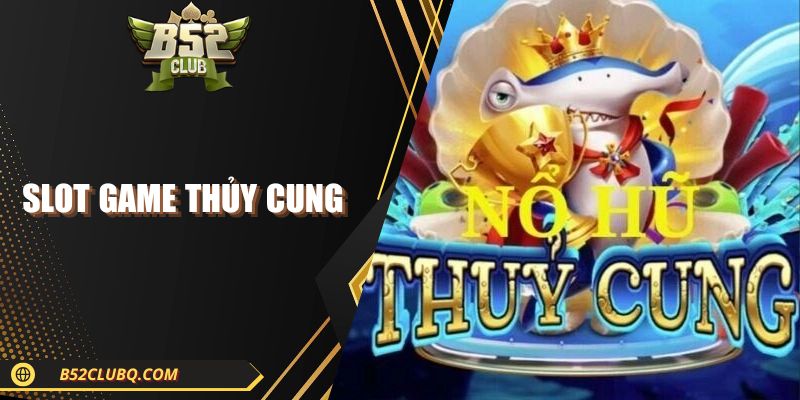Slot Game Thủy Cung| Quay Đã Tay, Thưởng Xanh Chín 2025  